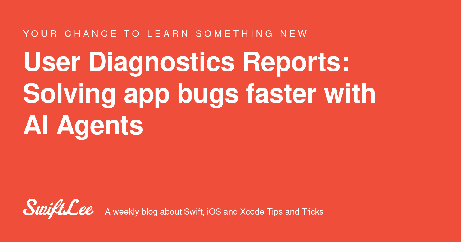 User Diagnostics Reports: Solving app bugs faster with AI Agents